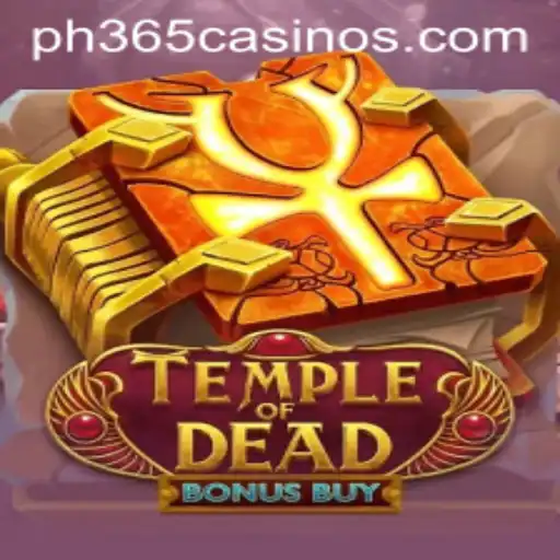 Discover the Thrills of TempleofDeadBonusBuy and Explore the Exciting World of PH 365 Casino