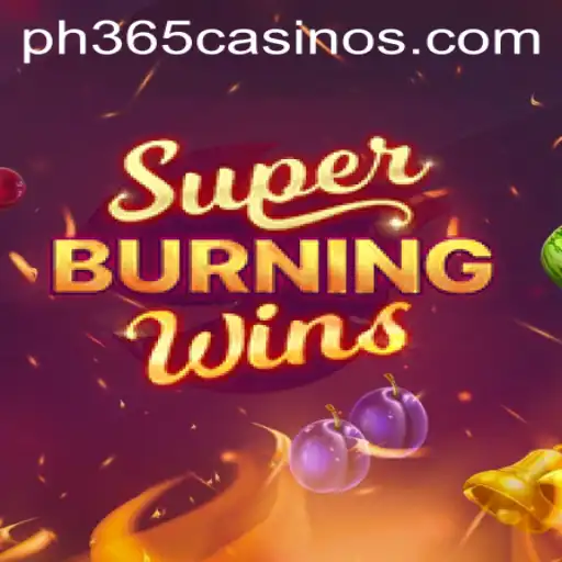 Discover the Exciting World of SuperBurningWins at PH 365 Casino